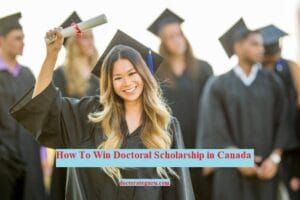 How To Win Doctoral Scholarship in Canada How To Win PhD Scholarship in Canada