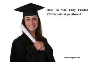 How To Win Fully Funded PhD Scholarships Abroad How To Win Fully Funded PhD Scholarships Abroad