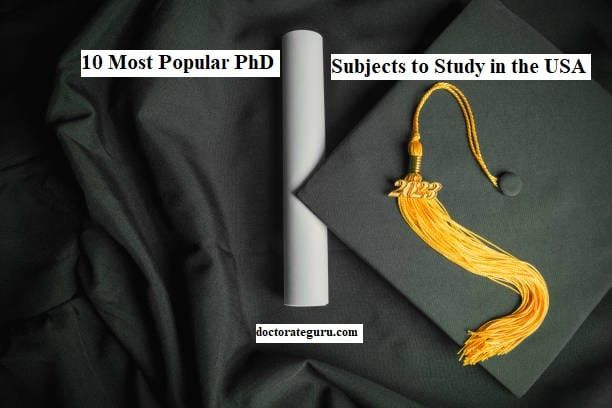 10 Most Popular PhD Subjects to Study in the USA 10 Most Popular PhD Subjects to Study in the USA