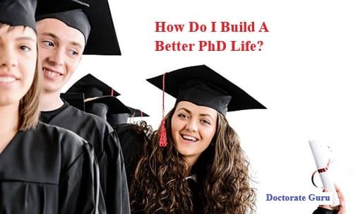 How Do I Build A Better PhD Life? How Do I Build A Better PhD Life
