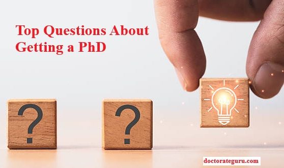 Top Questions About Getting a PhD Top Questions About Getting a PhD